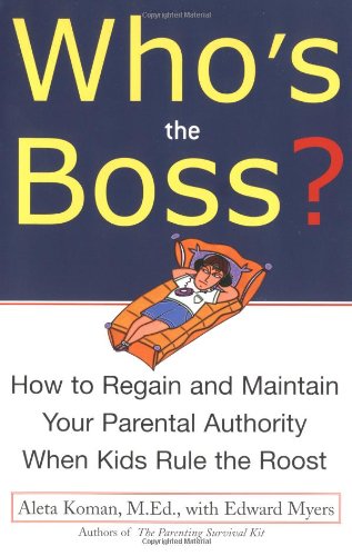 Stock image for Who's the Boss: How to Regain and Maintain your Parental Authority when Kids Rule the Roost for sale by Montclair Book Center