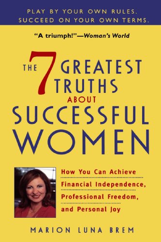 Beispielbild fr The 7 Greatest Truths about Successful Women : How You Can Achieve Financial Independence, Professional Freedom and Personal Joy zum Verkauf von Better World Books