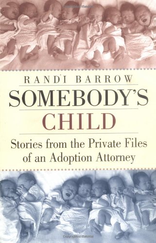 Imagen de archivo de Somebody's Child: Stories from the Private Files of an Adoption Attorney a la venta por Half Price Books Inc.