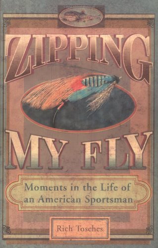 Stock image for Zipping My Fly: Moments in the Life of an American Sportsman for sale by Your Online Bookstore