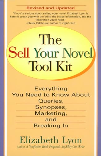 Stock image for The Sell Your Novel Tool Kit: Everything You Need to Know about Queries, Synopses, Marketing, and Breaking In for sale by SecondSale