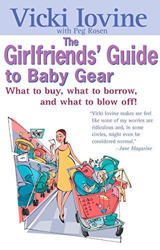 Beispielbild fr The Girlfriends' Guide to Baby Gear: What to Buy, What to Borrow, and What to Blow Off! (Girlfriends' Guides) zum Verkauf von Wonder Book