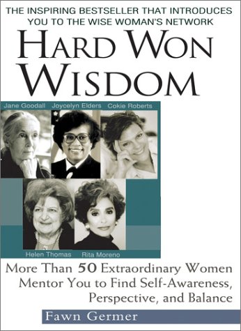 9780399528484: Hard Won Wisdom: More Than 50 Extraordinary Women Mentor You to Find Self-Awareness, Perspective, and Balance
