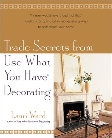 9780399528613: Trade Secrets from Use What You Have Decorating