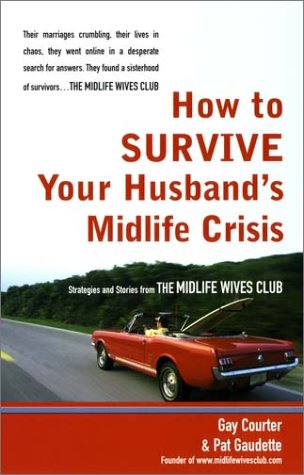 Stock image for How to Survive Your Husband's Midlife Crisis: Strategies and Stories from the Midlife Wives Club for sale by Wonder Book