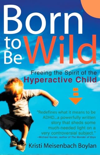 Beispielbild fr Born to be Wild: Freeing the Spirit of the Hyper-Active Child zum Verkauf von SecondSale