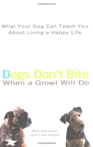 Beispielbild fr Dogs Don't Bite When a Growl Will Do: What Your Dog Can Teach You About Living a Happy Life zum Verkauf von SecondSale