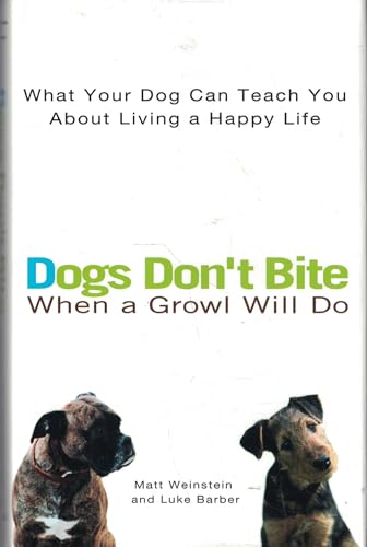 Imagen de archivo de Dogs Don't Bite When a Growl Will Do: What Your Dog Can Teach You About Living a Happy Life a la venta por SecondSale