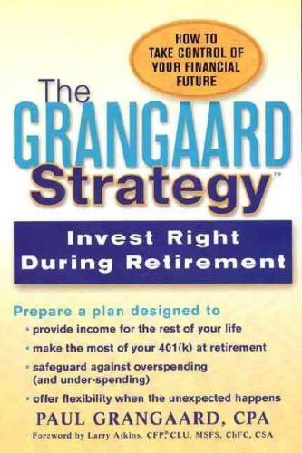 Stock image for The Grangaard Strategy - Invest Right During Retirement for sale by ThriftBooks-Dallas