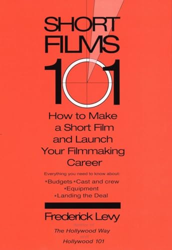 Imagen de archivo de Short Films 101: How to Make a Short Film and Launch Your Filmmaking Career a la venta por Great Expectations Rare Books