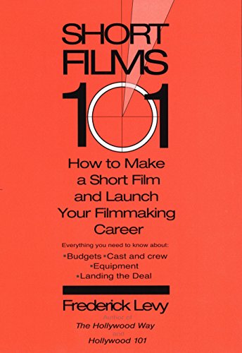 Stock image for Short Films 101: How to Make a Short Film and Launch Your Filmmaking Career for sale by Great Expectations Rare Books