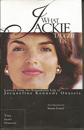 Stock image for What Jackie Taught Us: Lessons from the Remarkable Life of Jacqueline Kennedy Onassis for sale by Your Online Bookstore