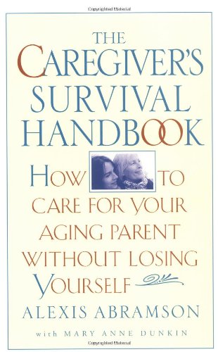 Beispielbild fr The Caregiver's Survival Handbook : How to Care for Your Aging Parent Without Losing Yourself zum Verkauf von Better World Books