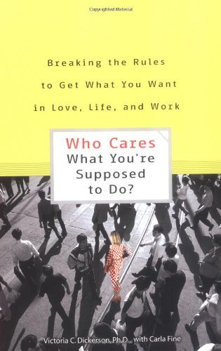 Beispielbild fr Who Cares What You're Supposed to Do? Breaking the Rules to Get What You Want in Love, Life, and Work zum Verkauf von SecondSale