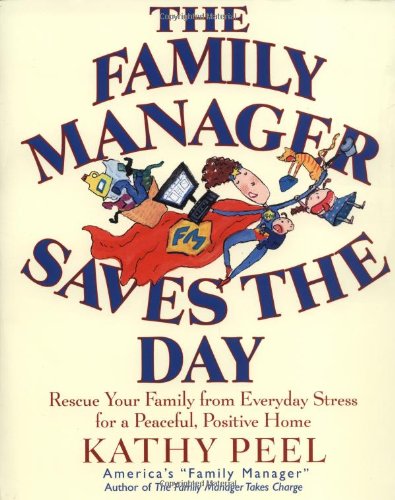 Stock image for The Family Manager Saves the Day : Rescue Your Family from Everyday Stress for a Peaceful, Positive Home for sale by Better World Books