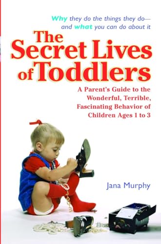 Stock image for The Secret Lives of Toddlers: A Parent's Guide to the Wonderful, Terrible, Fascinating Behavior of Children Ages 1 to 3 for sale by SecondSale