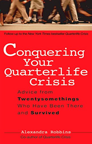 Conquering Your Quarterlife Crisis: Advice from Twentysomethings Who Have Been There and Survived (Perigee Book) - Alexandra Robbins
