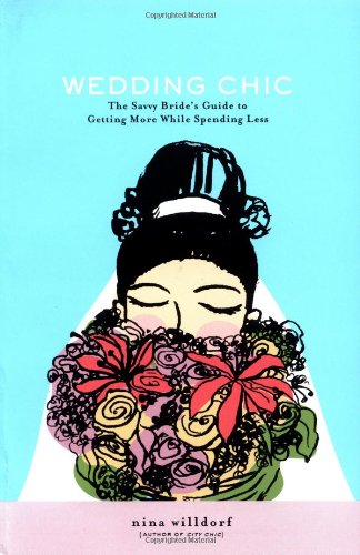Beispielbild fr Wedding Chic: The Savvy Bride's Guide to Getting More While Spending Less zum Verkauf von Wonder Book