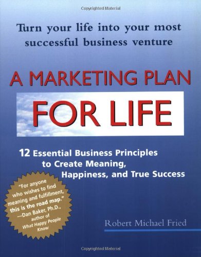 Imagen de archivo de A Marketing Plan for Life : 12 Essential Business Principles to Create Meaning, Happiness, and True Success a la venta por Better World Books