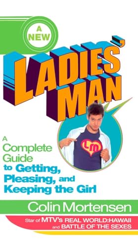 A New Ladies' Man: A Complete Guide to Getting, Pleasing, and Keeping the Girl (9780399530876) by Mortensen, Colin