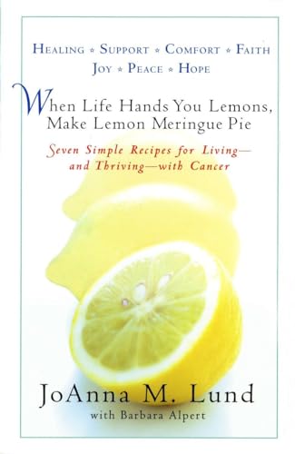 Stock image for When Life Hands You Lemons, Make Lemon Meringue Pie: Seven Simple Recipes for Living--and Thriving--with Cancer for sale by Wonder Book