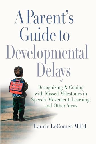 9780399532313: A Parent's Guide to Developmental Delays: Recognizing and Coping with Missed Milestones in Speech, Movement, Learning, and Other Areas