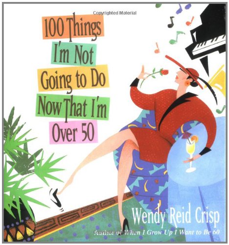 Beispielbild fr 100 Things I'm Not Going to Do Now That I'm Over 50, Updated zum Verkauf von Wonder Book