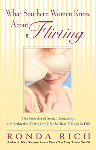 Beispielbild fr What Southern Women Know About Flirting: The Fine Art of Social, Courtship, and Seductive Flirting to Get the Best Things in Life zum Verkauf von Your Online Bookstore
