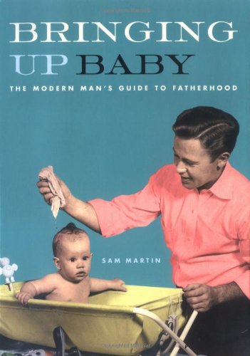 Beispielbild fr Bringing Up Baby: The Modern Man's Guide to Fatherhood zum Verkauf von Jenson Books Inc