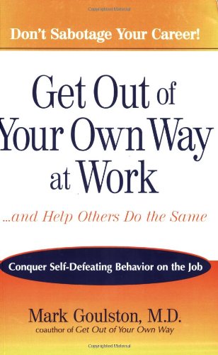 Immagine dell'editore per Get Out of Your Own Way at Work.And Help Others Do the Same: Conquer Self-Defeating Behavior on the Job venduto da ThriftBooks-Atlanta