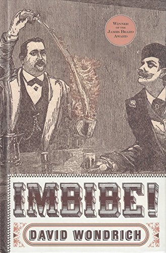 Stock image for Imbibe!: From Absinthe Cocktail to Whiskey Smash, a Salute in Stories and Drinks to "Professor" Jerry Thomas, Pioneer of the American Bar for sale by Daedalus Books