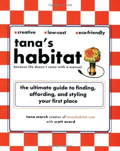 Beispielbild fr Tana's Habitat: Because Life Doesn't Come with a Manual- The Ultimate Guide to Finding, Affording, and Styling Your First Place zum Verkauf von a2zbooks
