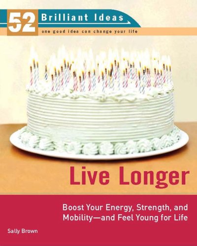 Imagen de archivo de Live Longer : Boost Your Energy, Strength, and Mobility -- and Feel Young for Life a la venta por Better World Books