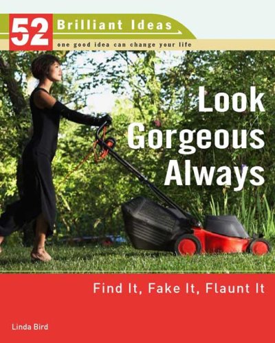 Look Gorgeous Always (52 Brilliant Ideas): Find It, Fake It, Flaunt It (9780399533044) by Bird, Linda