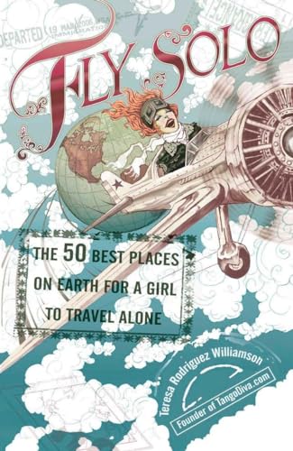 Stock image for Fly Solo: The 50 Best Places On Earth For a Girl to Travel Alone for sale by Gulf Coast Books