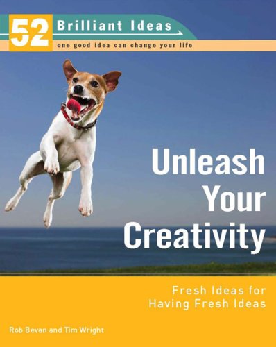 Beispielbild fr Unleash Your Creativity (52 Brilliant Ideas): Fresh Ideas for Having Fresh Ideas zum Verkauf von Wonder Book