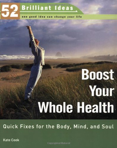 Stock image for Boost Your Whole Health : Quick Fixes for the Body, Mind, and Soul for sale by Better World Books