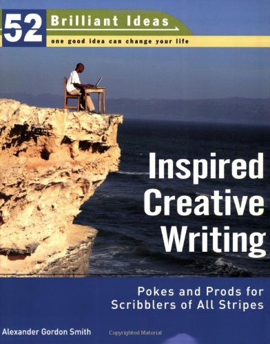 Beispielbild fr Inspired Creative Writing (52 Brilliant Ideas): Pokes and Prods for Scribblers of All Stripes zum Verkauf von HPB Inc.