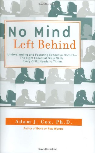 Beispielbild fr No Mind Left Behind: Understanding and Fostering Executive Control--The Eight Essential Brain Skills Every Child Needs to Thrive zum Verkauf von ThriftBooks-Atlanta