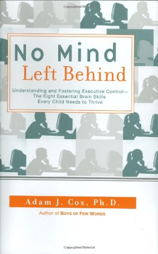 Stock image for No Mind Left Behind: Understanding and Fostering Executive Control--The Eight Essential Brain Skills Every Child Needs to Thrive for sale by SecondSale