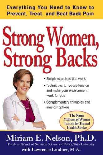 Strong Women, Strong Backs: Everything You Need to Know to Prevent, Treat, and Beat Back Pain (9780399533600) by Nelson Ph.D, Miriam E.; Lindner M.A., Lawrence