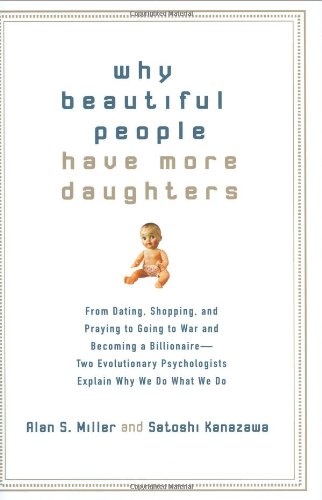 Beispielbild fr Why Beautiful People Have More Daughters : From Dating, Shopping, and Praying to Going to War and Becoming a Billionaire-- Two Evolutionary Psychologists Explain Why We Do What We Do zum Verkauf von Better World Books