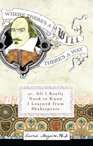 Beispielbild fr Where There's A Will There's A Way: Or, All I Really Need to Know I Learned from Shakespeare zum Verkauf von SecondSale