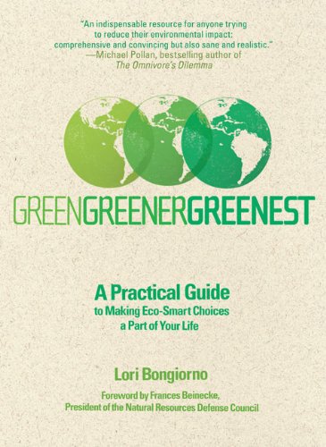 Beispielbild fr Green, Greener, Greenest: A Practical Guide to Making Eco-Smart Choices a Part of Your Life zum Verkauf von Gulf Coast Books