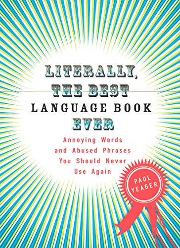 9780399534232: Literally, the Best Language Book Ever: Annoying Words and Abused Phrases You Should Never Use Again