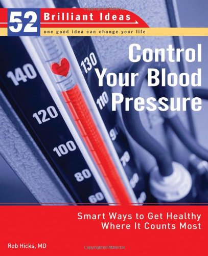 Beispielbild fr Control Your Blood Pressure : Smart Ways to Get Healthy Where It Counts Most zum Verkauf von Better World Books