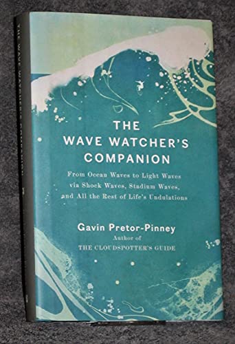 Stock image for The Wave Watcher's Companion : From Ocean Waves to Light Waves via Shock Waves, Stadium Waves, andAll the Rest of Life's Undulations for sale by Better World Books: West