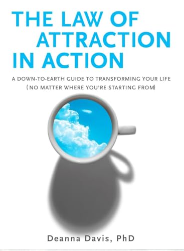 Imagen de archivo de The Law of Attraction in Action: A Down-to-Earth Guide to Transforming Your Life (No Matter Where You're Starting From) a la venta por SecondSale