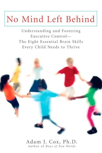 Beispielbild fr No Mind Left Behind: Understanding and Fostering Executive Control--The Eight Essential Brain SkillsE very Child Needs to Thrive zum Verkauf von SecondSale