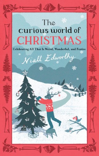 Beispielbild fr The Curious World of Christmas: Celebrating All That Is Weird, Wonderful, and Festive zum Verkauf von Wonder Book